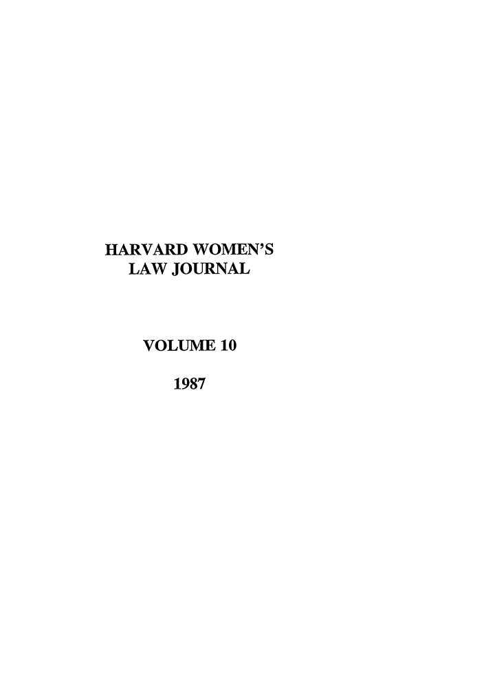 handle is hein.journals/hwlj10 and id is 1 raw text is: HARVARD WOMEN'S
LAW JOURNAL
VOLUME 10
1987


