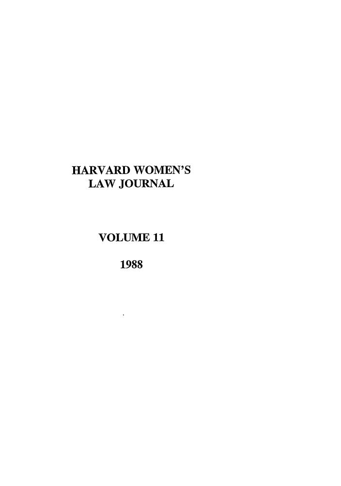 handle is hein.journals/hwlj11 and id is 1 raw text is: HARVARD WOMEN'S
LAW JOURNAL
VOLUME 11
1988


