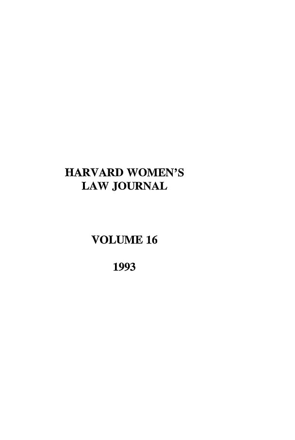 handle is hein.journals/hwlj16 and id is 1 raw text is: HARVARD WOMEN'S
LAW JOURNAL
VOLUME 16
1993


