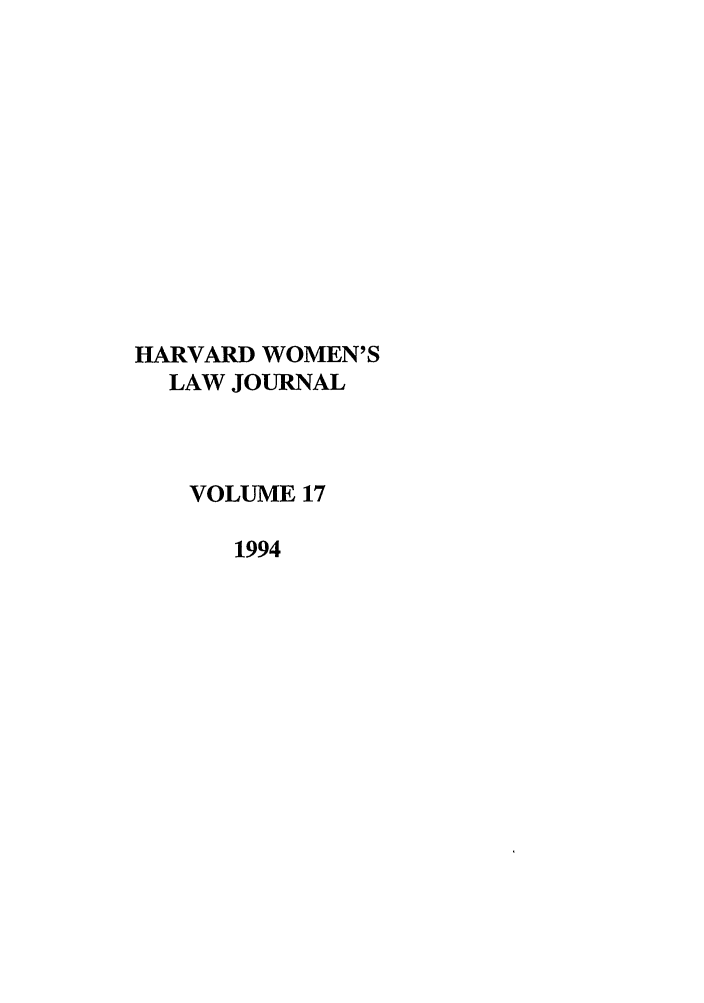 handle is hein.journals/hwlj17 and id is 1 raw text is: HARVARD WOMEN'S
LAW JOURNAL
VOLUME 17
1994


