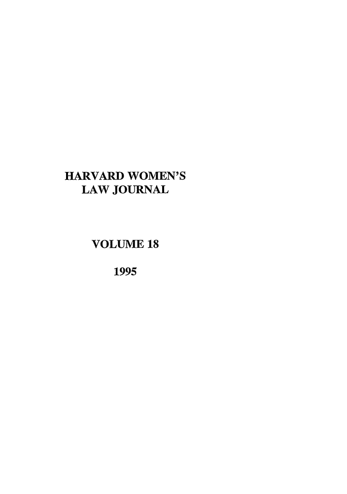 handle is hein.journals/hwlj18 and id is 1 raw text is: HARVARD WOMEN'S
LAW JOURNAL
VOLUME 18
1995


