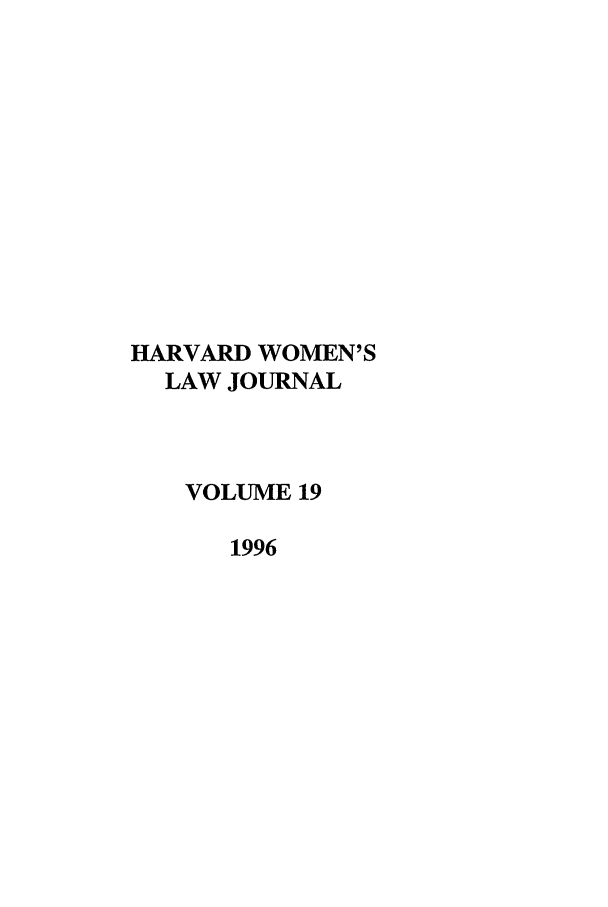 handle is hein.journals/hwlj19 and id is 1 raw text is: HARVARD WOMEN'S
LAW JOURNAL
VOLUME 19
1996


