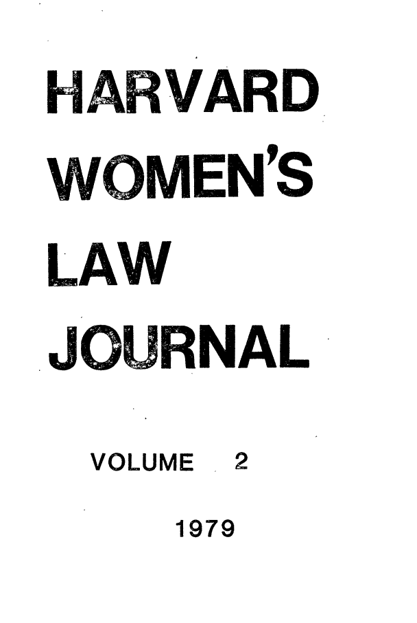 handle is hein.journals/hwlj2 and id is 1 raw text is: ARVARD
WMEN'S
LAW
JO RNAL
VOLUME  2
1979


