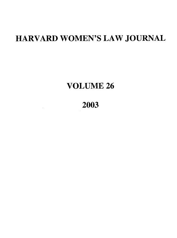 handle is hein.journals/hwlj26 and id is 1 raw text is: HARVARD WOMEN'S LAW JOURNAL
VOLUME 26
2003


