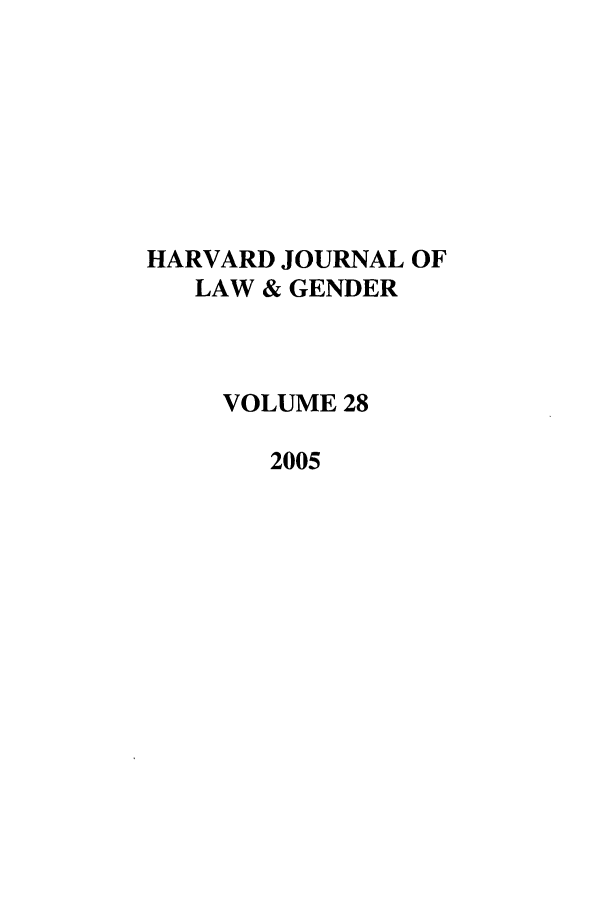 handle is hein.journals/hwlj28 and id is 1 raw text is: HARVARD JOURNAL OF
LAW & GENDER
VOLUME 28
2005


