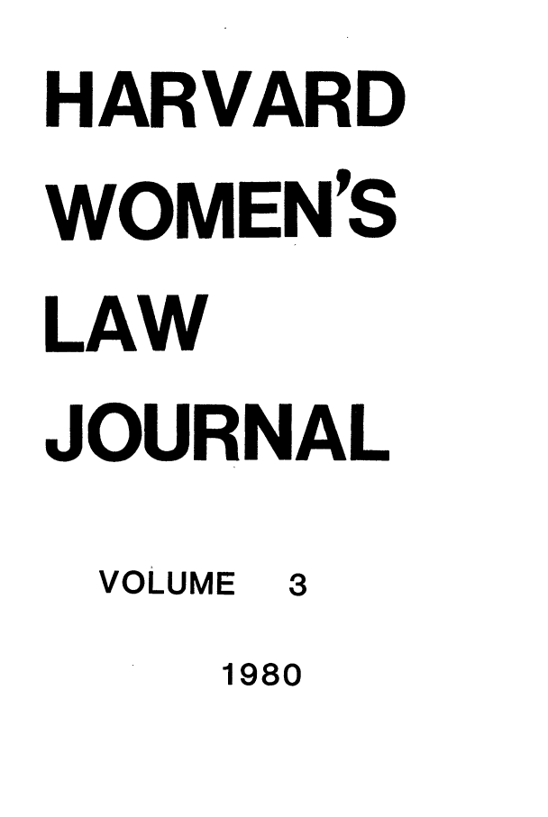 handle is hein.journals/hwlj3 and id is 1 raw text is: HARVARD
WOMEN'S
LAW
JOURNAL

VOLUME

1980


