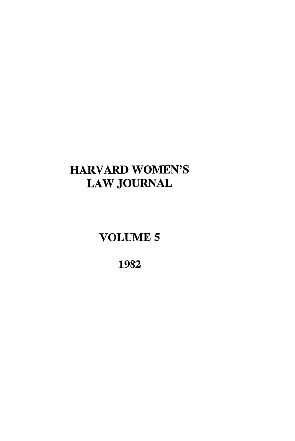 handle is hein.journals/hwlj5 and id is 1 raw text is: HARVARD WOMEN'S
LAW JOURNAL
VOLUME 5
1982


