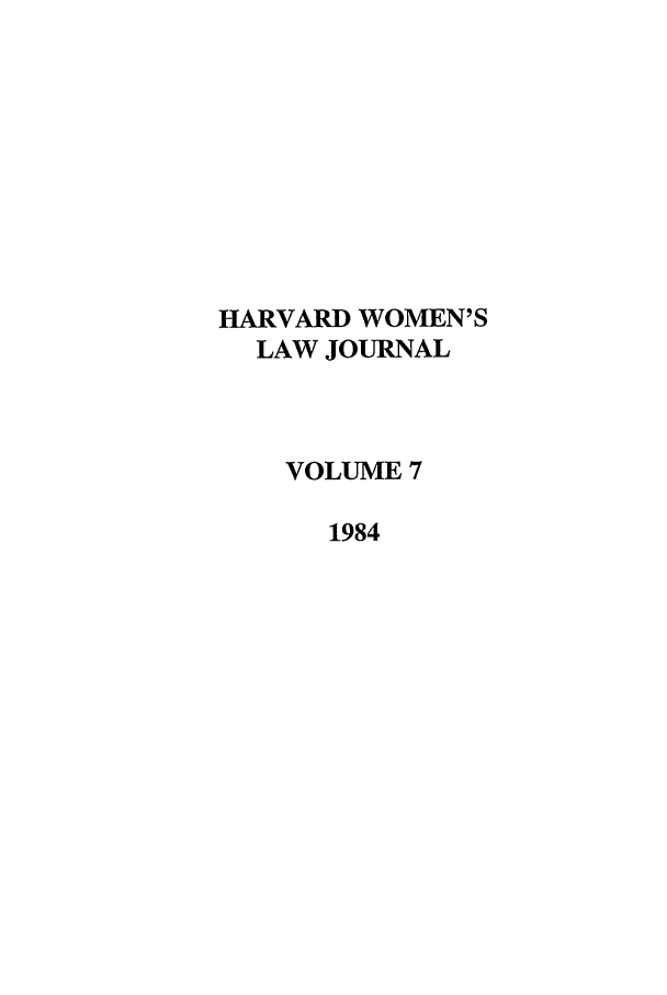 handle is hein.journals/hwlj7 and id is 1 raw text is: HARVARD WOMEN'S
LAW JOURNAL
VOLUME 7
1984


