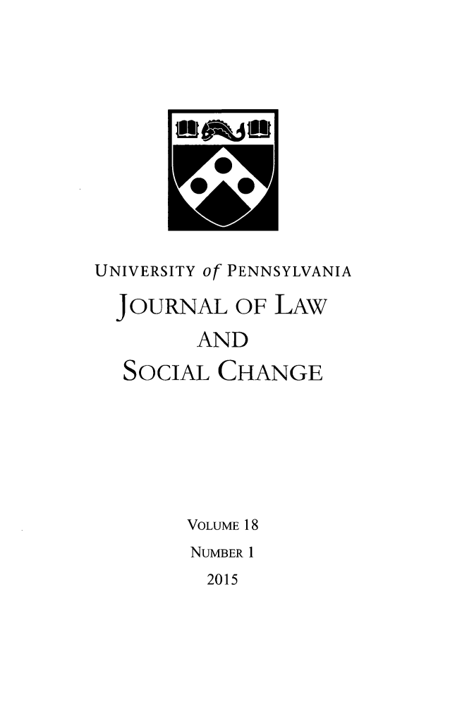 handle is hein.journals/hybrid18 and id is 1 raw text is: 




InatyftnmI


UNIVERSITY of PENNSYLVANIA

  JOURNAL  OF LAW
        AND
  SOCIAL  CHANGE






       VOLUME 18
       NUMBER 1


2015


