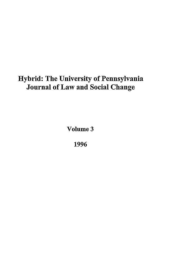 handle is hein.journals/hybrid3 and id is 1 raw text is: Hybrid: The University of Pennsylvania
Journal of Law and Social Change
Volume 3
1996


