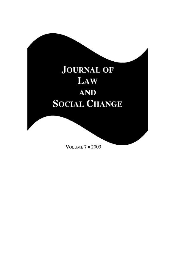 handle is hein.journals/hybrid7 and id is 1 raw text is: rrp- qq
JOURNAL OF
LAW
AND
SOCIAL CHANGE
or RN              0
VOLUME 7 * 2003


