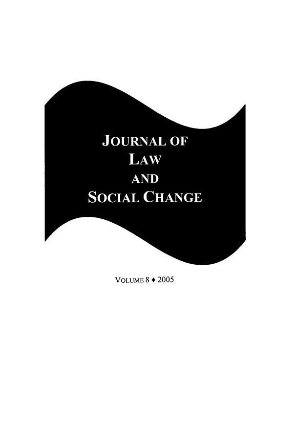 handle is hein.journals/hybrid8 and id is 1 raw text is: VOLUME 8 * 2005

rFol,-  414
JOURNAL OF
LAW
AND
SOCIAL CHANGE


