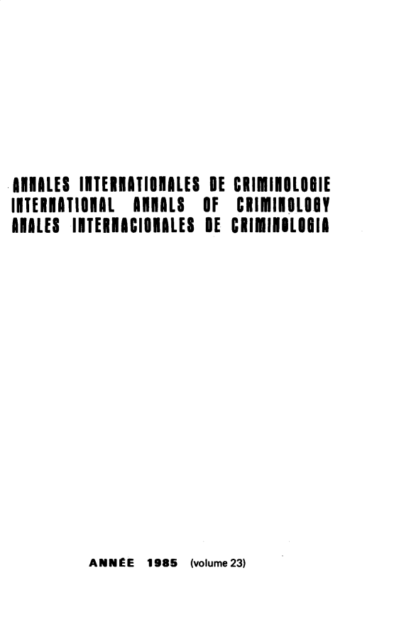 handle is hein.journals/iancrml23 and id is 1 raw text is: 






1ilOLES IllEllITIONILES DE CRIMIlOLOiIE
IITERIATIOHIL  AllALS   OF  CKIIIIOLOIY
INILES  IITEllICIIALES  DE CRIIIIILOIII


ANNIE  1985  (volume23)



