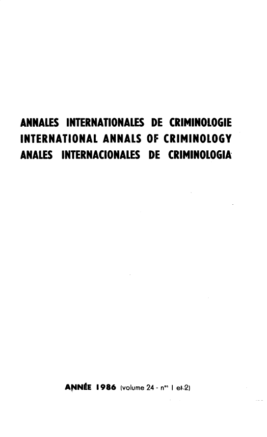 handle is hein.journals/iancrml24 and id is 1 raw text is: 







ANNALES  INTERNATIONALES DE CRIMINOLOGIE
INTERNATIONAL  ANNALS  OF CRIMINOLOGY
ANALES  INTERNACIONALES DE CRIMINOLOGIA


ANNIE 1986 (volume 24 - n- I e2)


