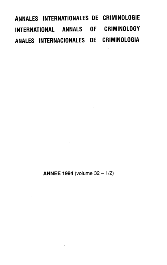 handle is hein.journals/iancrml32 and id is 1 raw text is: 

ANNALES  INTERNATIONALES DE
INTERNATIONAL  ANNALS   OF
ANALES  INTERNACIONALES DE


CRIMINOLOGIE
CRIMINOLOGY
CRIMINOLOGIA


ANNEE 1994 (volume 32 - 1/2)


