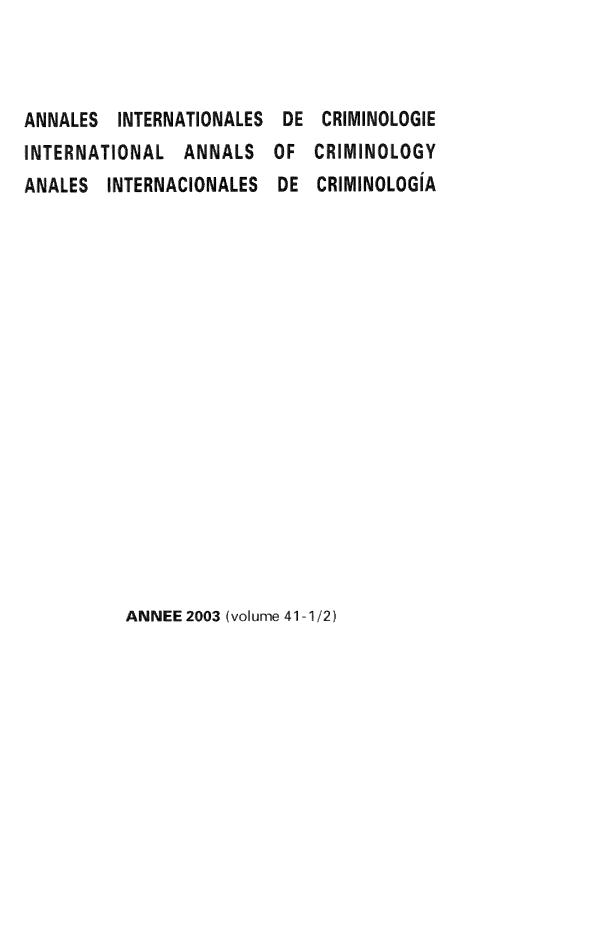 handle is hein.journals/iancrml41 and id is 1 raw text is: 



ANNALES  INTERNATIONALES DE  CRIMINOLOGIE
INTERNATIONAL   ANNALS  OF  CRIMINOLOGY
ANALES  INTERNACIONALES  DE  CRIMINOLOGIA


ANNEE 2003 (volume 41-1/2)


