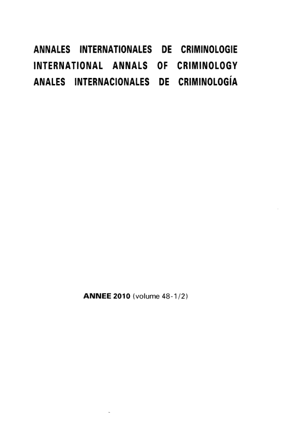 handle is hein.journals/iancrml48 and id is 1 raw text is: 


ANNALES  INTERNATIONALES
INTERNATIONAL   ANNALS
ANALES  INTERNACIONALES


DE
OF
DE


CRIMINOLOGIE
CRIMINOLOGY
CRIMINOLOGIA


ANNEE 2010 (volume 48-1/2)


