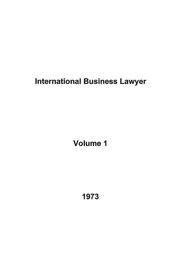 handle is hein.journals/ibl1 and id is 1 raw text is: International Business Lawyer

Volume I

1973


