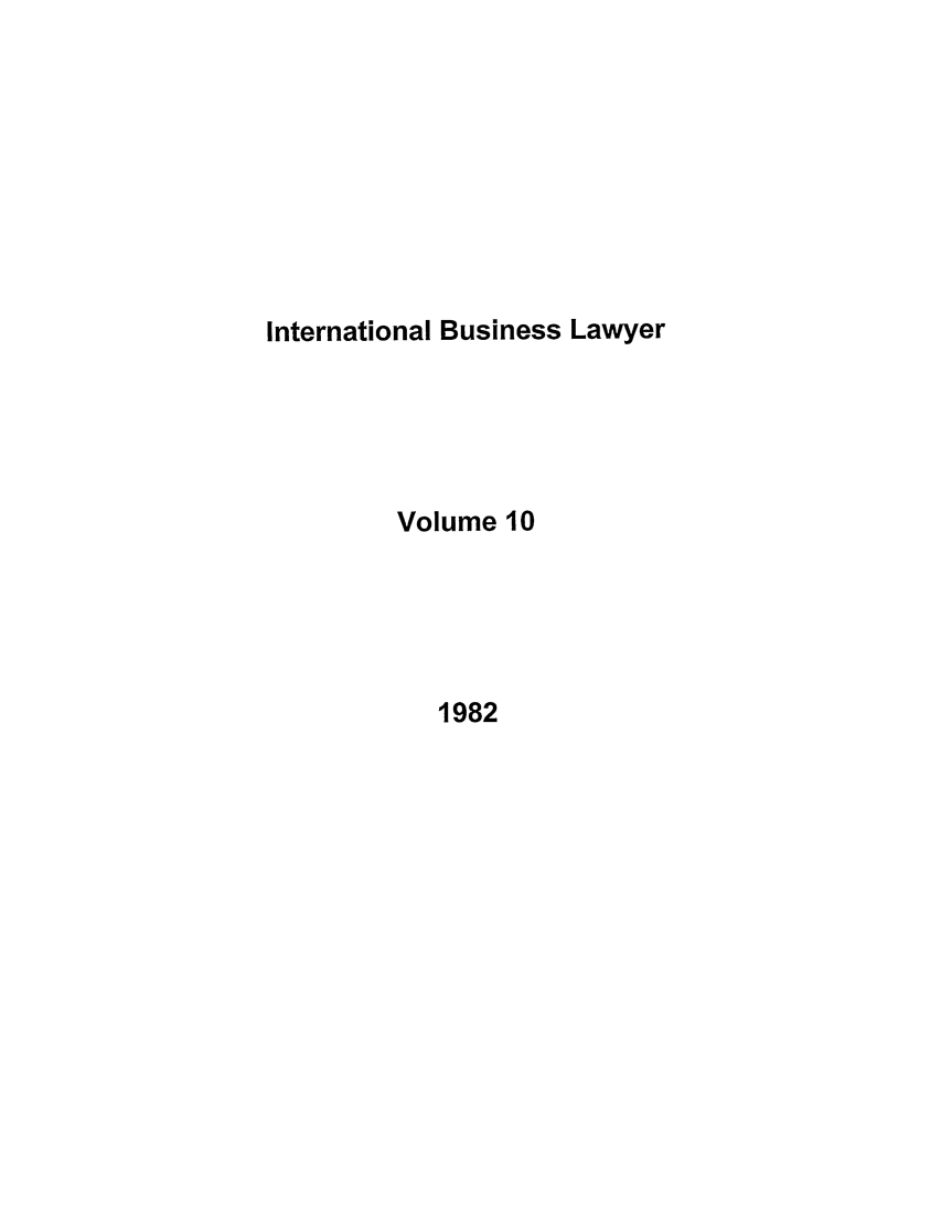 handle is hein.journals/ibl10 and id is 1 raw text is: International Business Lawyer

Volume 10

1982


