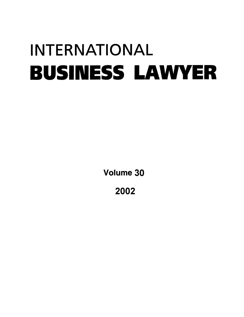 handle is hein.journals/ibl30 and id is 1 raw text is: INTERNATIONAL
BUSINESS LAWYER
Volume 30

2002



