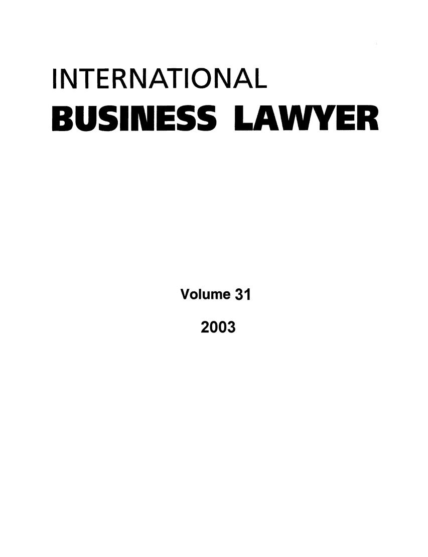 handle is hein.journals/ibl31 and id is 1 raw text is: INTERNATIONAL
BUSINESS LAWYER
Volume 31

2003


