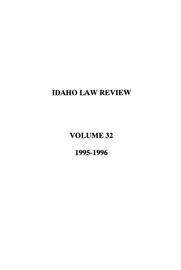 handle is hein.journals/idlr32 and id is 1 raw text is: IDAHO LAW REVIEW
VOLUME 32
1995-1996



