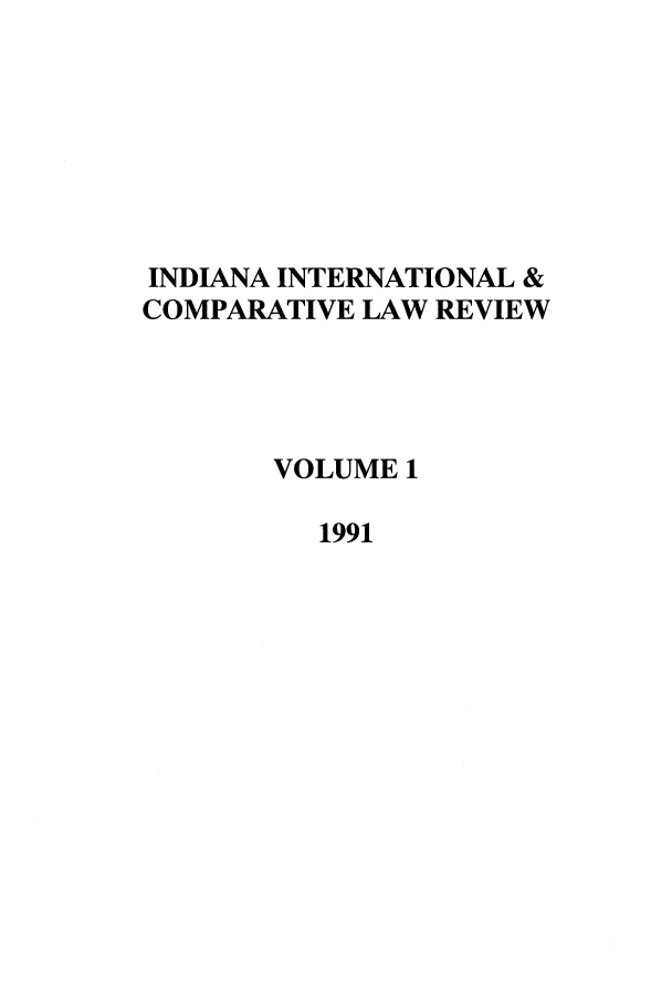 handle is hein.journals/iicl1 and id is 1 raw text is: INDIANA INTERNATIONAL &
COMPARATIVE LAW REVIEW
VOLUME 1
1991



