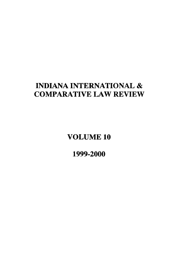 handle is hein.journals/iicl10 and id is 1 raw text is: INDIANA INTERNATIONAL &
COMPARATIVE LAW REVIEW
VOLUME 10
1999-2000


