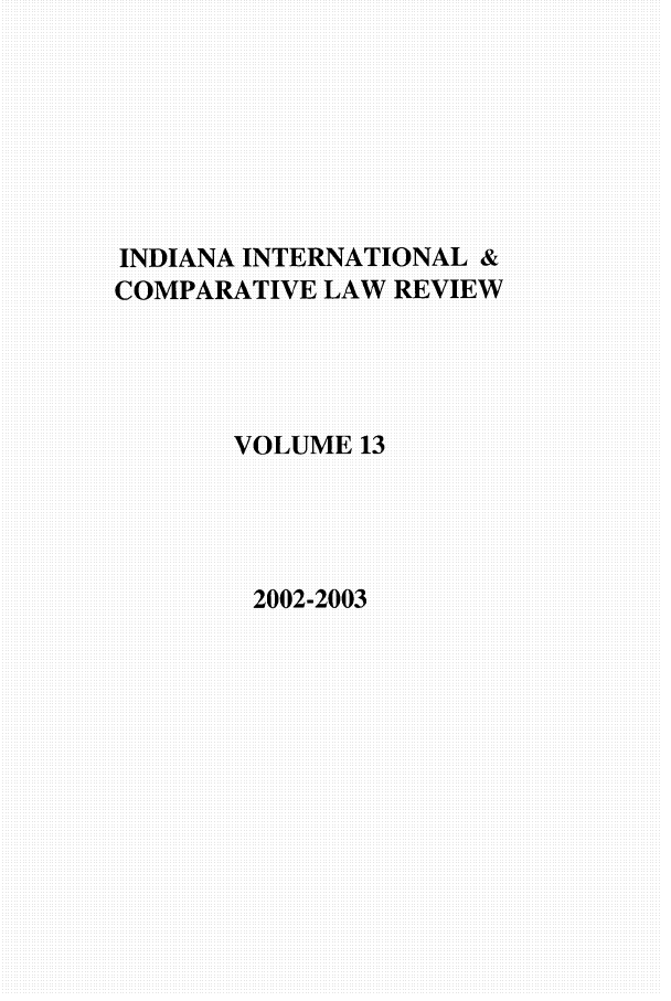 handle is hein.journals/iicl13 and id is 1 raw text is: INDIANA INTERNATIONAL &
COMPARATIVE LAW REVIEW
VOLUME 13
2002-2003


