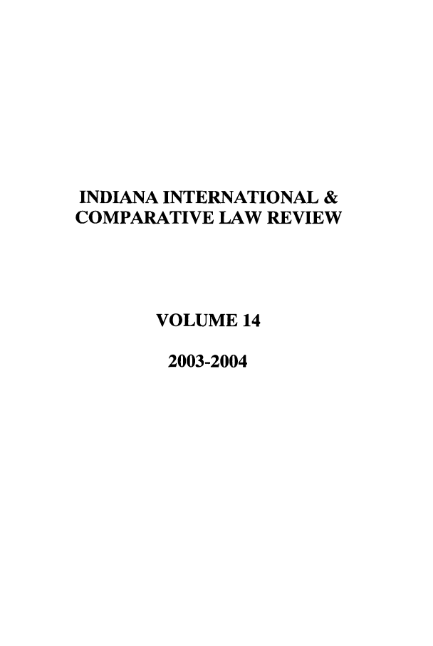 handle is hein.journals/iicl14 and id is 1 raw text is: INDIANA INTERNATIONAL &
COMPARATIVE LAW REVIEW
VOLUME 14
2003-2004


