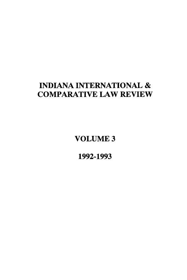 handle is hein.journals/iicl3 and id is 1 raw text is: INDIANA INTERNATIONAL &
COMPARATIVE LAW REVIEW
VOLUME 3
1992-1993


