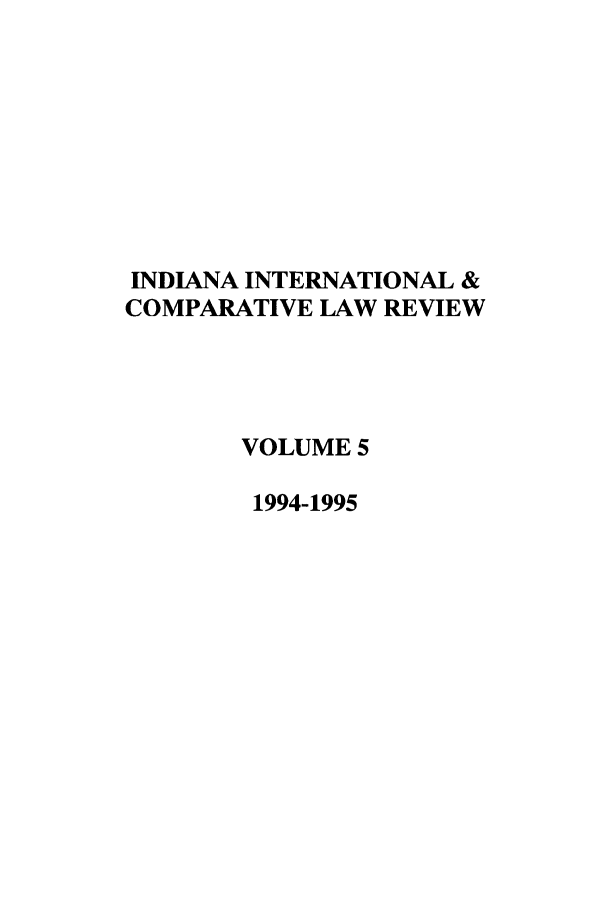 handle is hein.journals/iicl5 and id is 1 raw text is: INDIANA INTERNATIONAL &
COMPARATIVE LAW REVIEW
VOLUME 5
1994-1995


