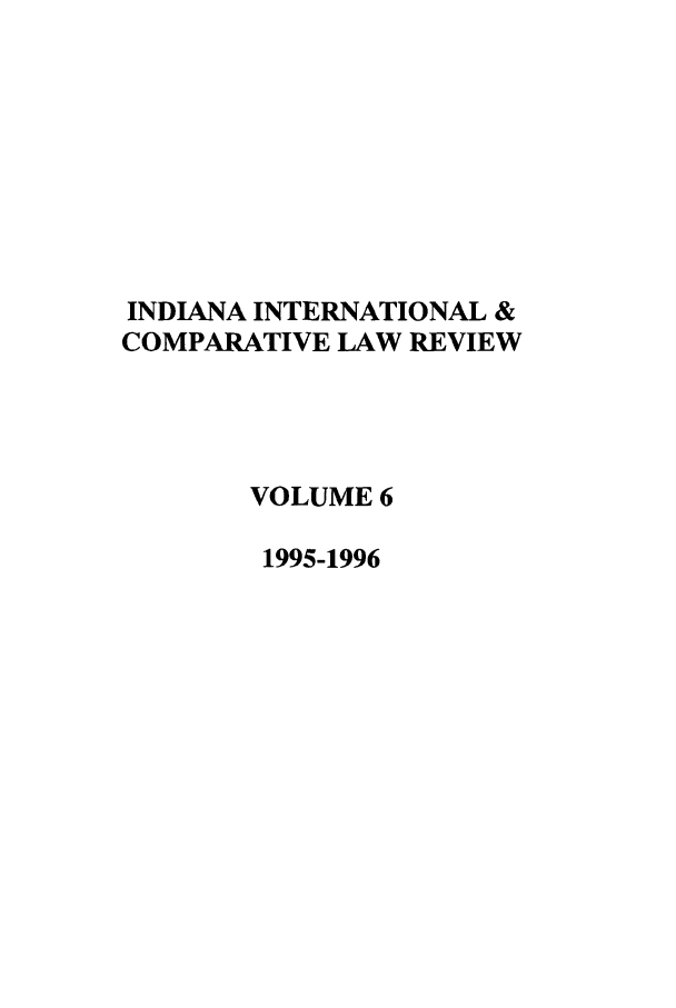 handle is hein.journals/iicl6 and id is 1 raw text is: INDIANA INTERNATIONAL &
COMPARATIVE LAW REVIEW
VOLUME 6
1995-1996


