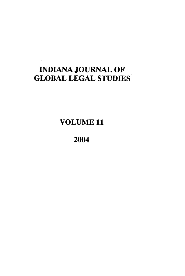 handle is hein.journals/ijgls11 and id is 1 raw text is: INDIANA JOURNAL OF
GLOBAL LEGAL STUDIES
VOLUME 11
2004


