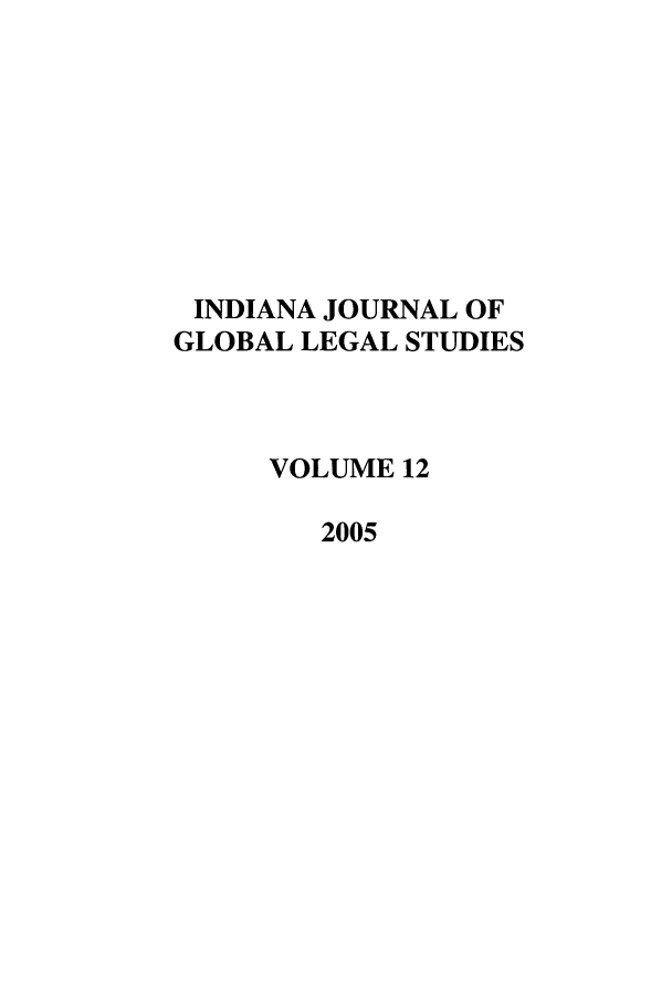 handle is hein.journals/ijgls12 and id is 1 raw text is: INDIANA JOURNAL OF
GLOBAL LEGAL STUDIES
VOLUME 12
2005


