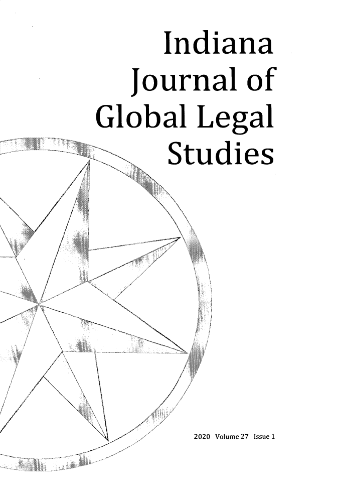 handle is hein.journals/ijgls27 and id is 1 raw text is: 





      Indiana




   Journal   of




Global  Legal


  I

              St
       /  -S








              ~-~7 \



            /
       I
  I        /

         N 7
  I>     N.





  /




  I,
  /
  /

,1 /

             /
             7
             7


udies


II




I


/


2020 Volume 27 Issue 1


