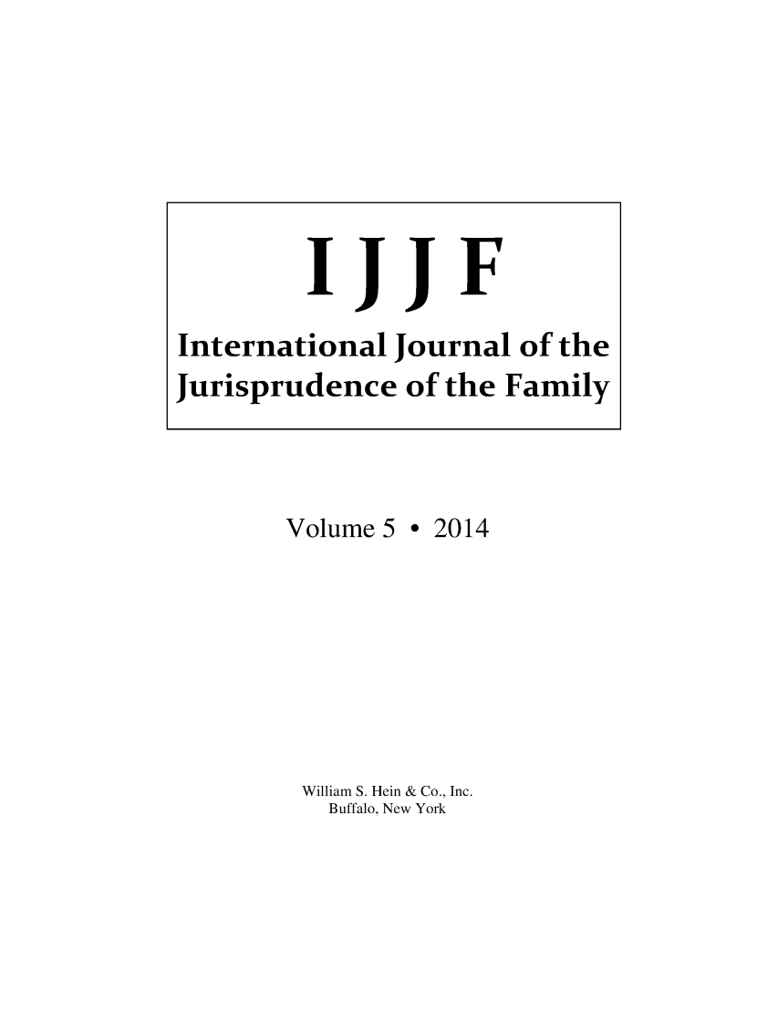 handle is hein.journals/ijjf5 and id is 1 raw text is: 






         IJJF

International Journal of the


Jurisprudence


Volume 5


of the Family


e 2014


William S. Hein & Co., Inc.
  Buffalo, New York


