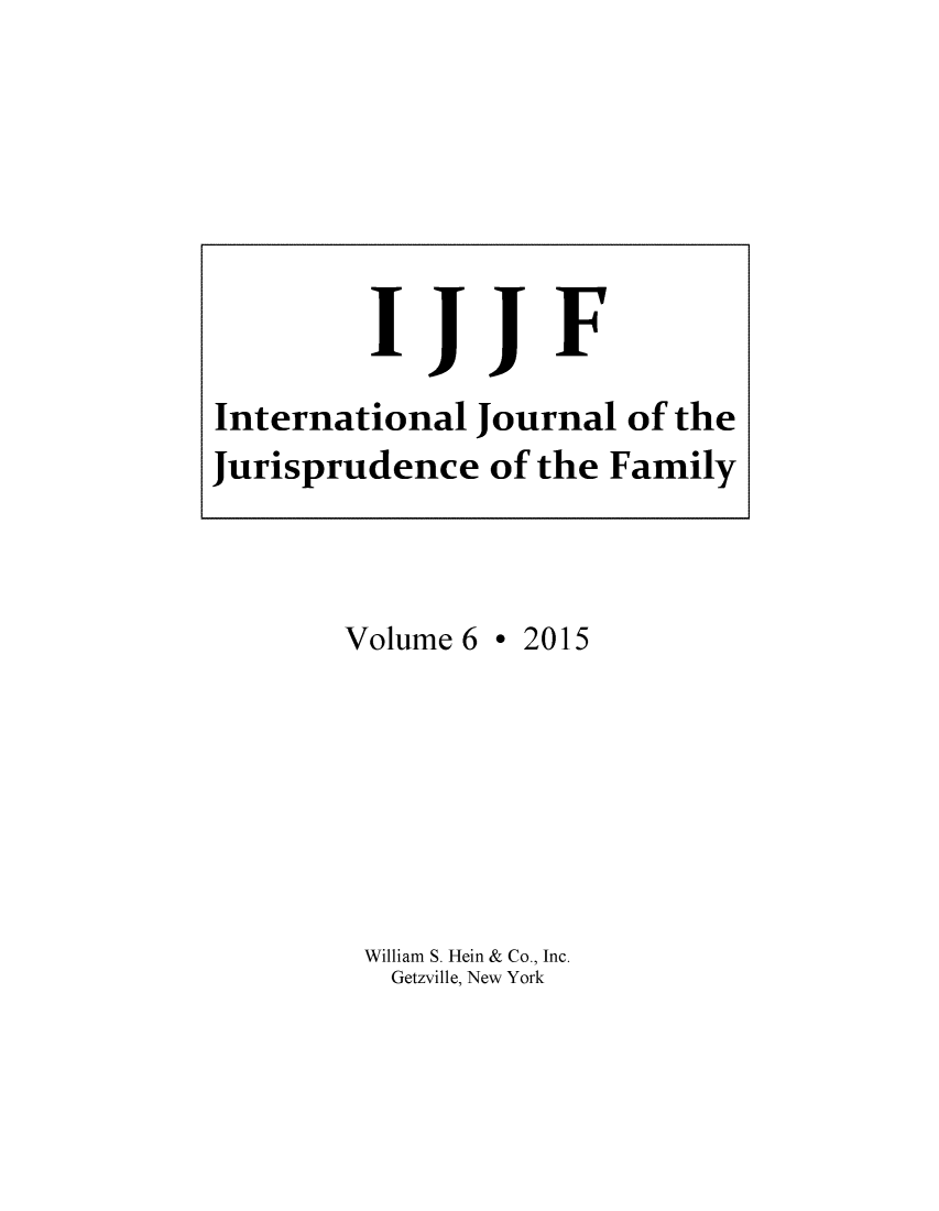 handle is hein.journals/ijjf6 and id is 1 raw text is: 

















Volume 6


e 2015


William S. Hein & Co., Inc.
  Getzville, New York


         IJJF

International Journal of the
Jurisprudence of the Family


