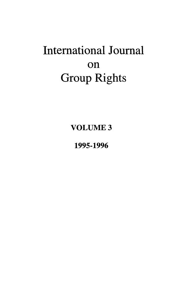 handle is hein.journals/ijmgr3 and id is 1 raw text is: International Journal
on
Group Rights

VOLUME 3
1995-1996


