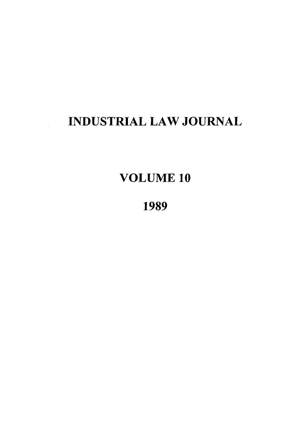 handle is hein.journals/iljuta10 and id is 1 raw text is: INDUSTRIAL LAW JOURNAL
VOLUME 10
1989


