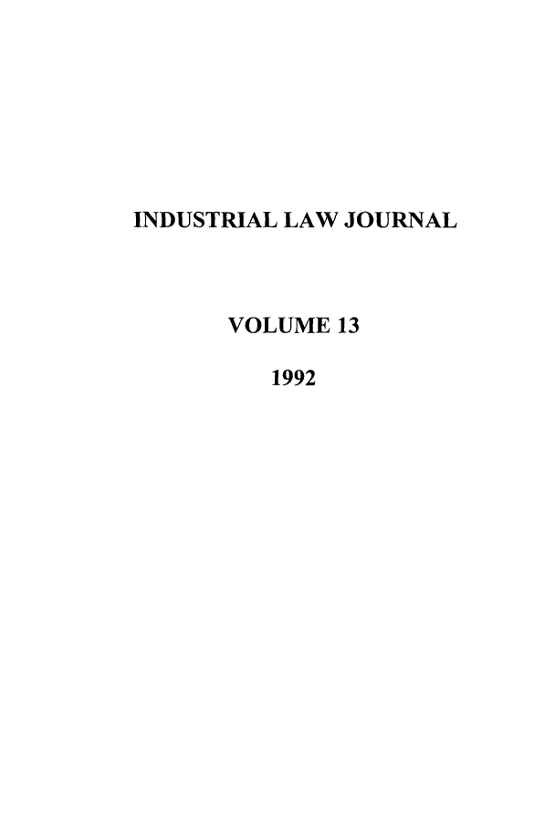 handle is hein.journals/iljuta13 and id is 1 raw text is: INDUSTRIAL LAW JOURNAL
VOLUME 13
1992


