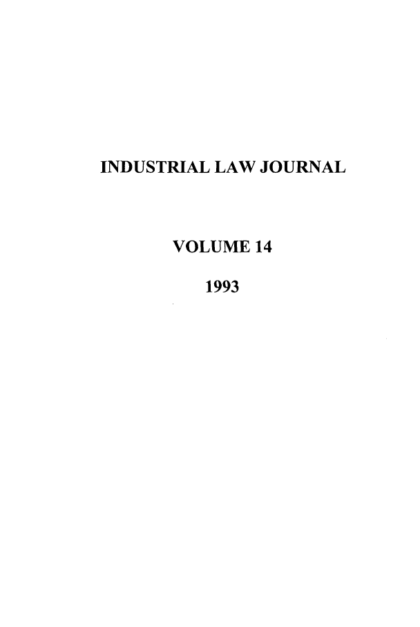 handle is hein.journals/iljuta14 and id is 1 raw text is: INDUSTRIAL LAW JOURNAL
VOLUME 14
1993


