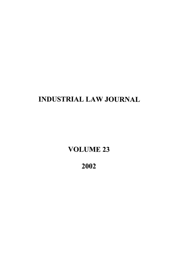 handle is hein.journals/iljuta23 and id is 1 raw text is: INDUSTRIAL LAW JOURNAL
VOLUME 23
2002


