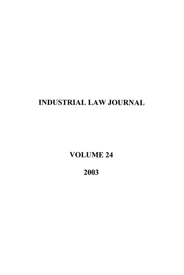 handle is hein.journals/iljuta24 and id is 1 raw text is: INDUSTRIAL LAW JOURNAL
VOLUME 24
2003


