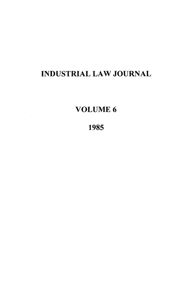 handle is hein.journals/iljuta6 and id is 1 raw text is: INDUSTRIAL LAW JOURNAL
VOLUME 6
1985


