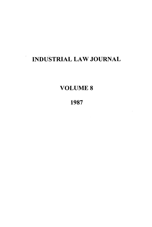 handle is hein.journals/iljuta8 and id is 1 raw text is: INDUSTRIAL LAW JOURNAL
VOLUME 8
1987



