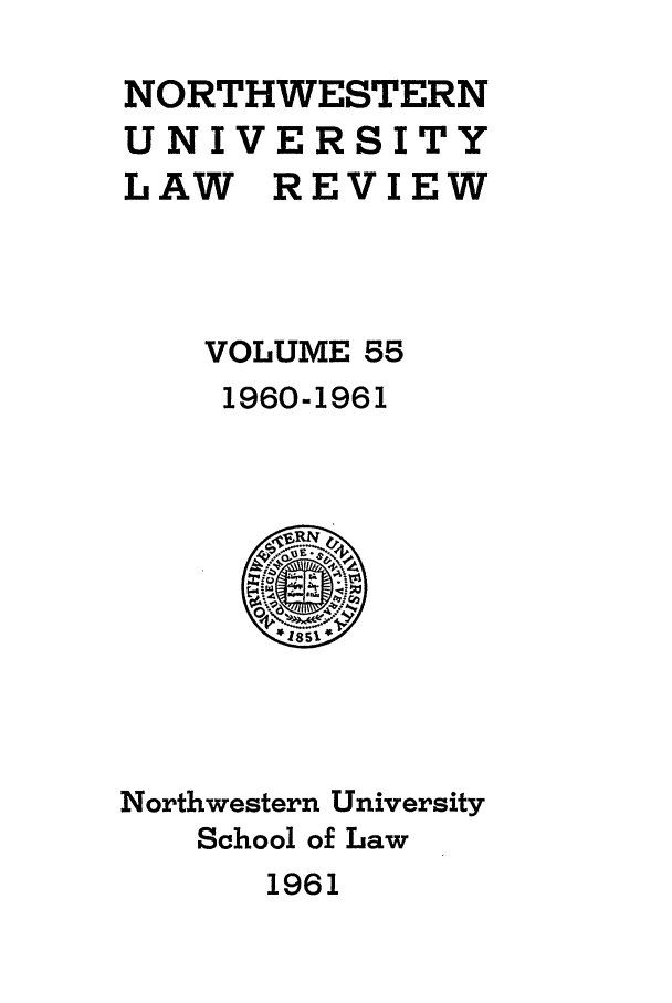 handle is hein.journals/illlr55 and id is 1 raw text is: NORTHWESTERN
UNIVERSITY
LAW REVIEW
VOLUME 55
1960-1961

Northwestern University
School of Law

1961



