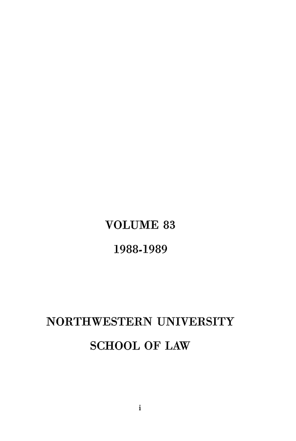 handle is hein.journals/illlr83 and id is 1 raw text is: VOLUME 83
1988-1989
NORTHWESTERN UNIVERSITY
SCHOOL OF LAW


