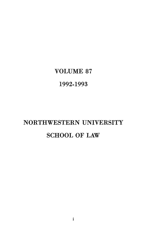 handle is hein.journals/illlr87 and id is 1 raw text is: VOLUME 87

1992-1993
NORTHWESTERN UNIVERSITY
SCHOOL OF LAW


