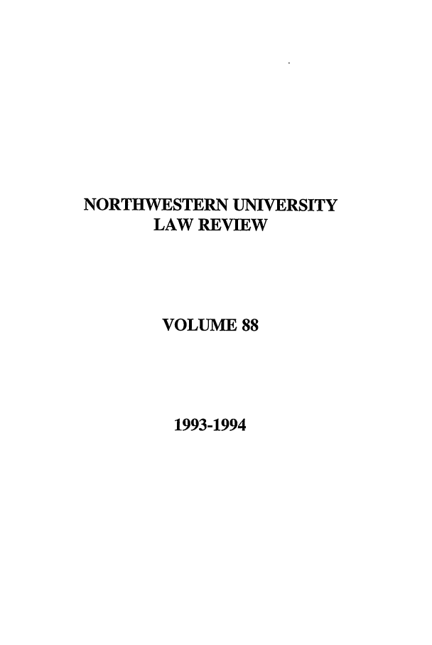 handle is hein.journals/illlr88 and id is 1 raw text is: NORTHWESTERN UNIVERSITY
LAW REVIEW
VOLUME 88
1993-1994


